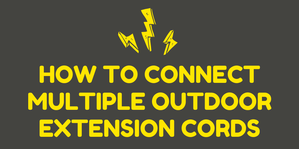 How to Connect Multiple Outdoor Extension Cords How to Connect Multiple Outdoor Extension Cords