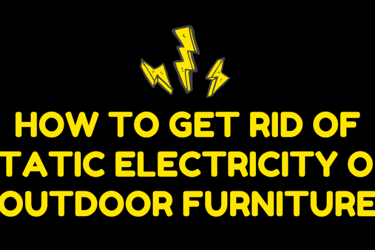 How to Get Rid of Static Electricity on Outdoor Furniture