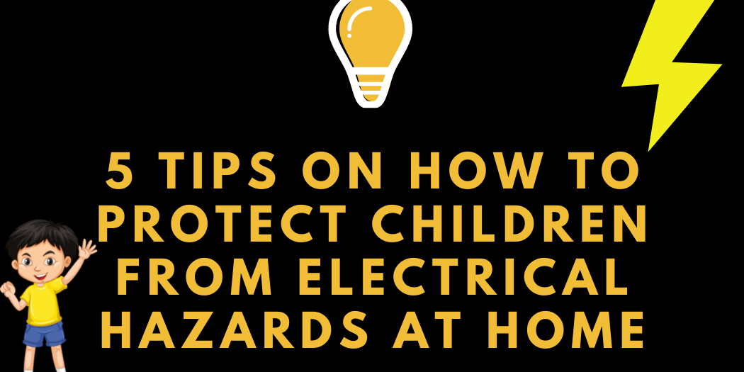 5 Tips on How to Protect Children from Electrical Hazards at Home