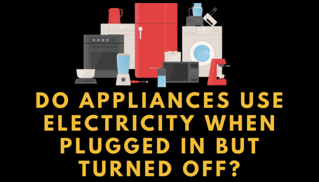 Do appliances use electricity when plugged in but turned off?