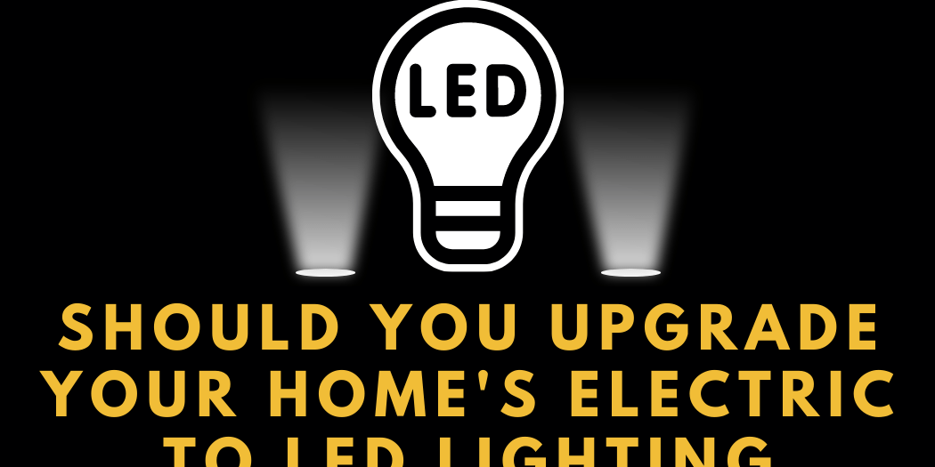 Should You Upgrade Your Home’s Electric to LED Lighting Should You Upgrade Your Home's Electric to LED Lighting