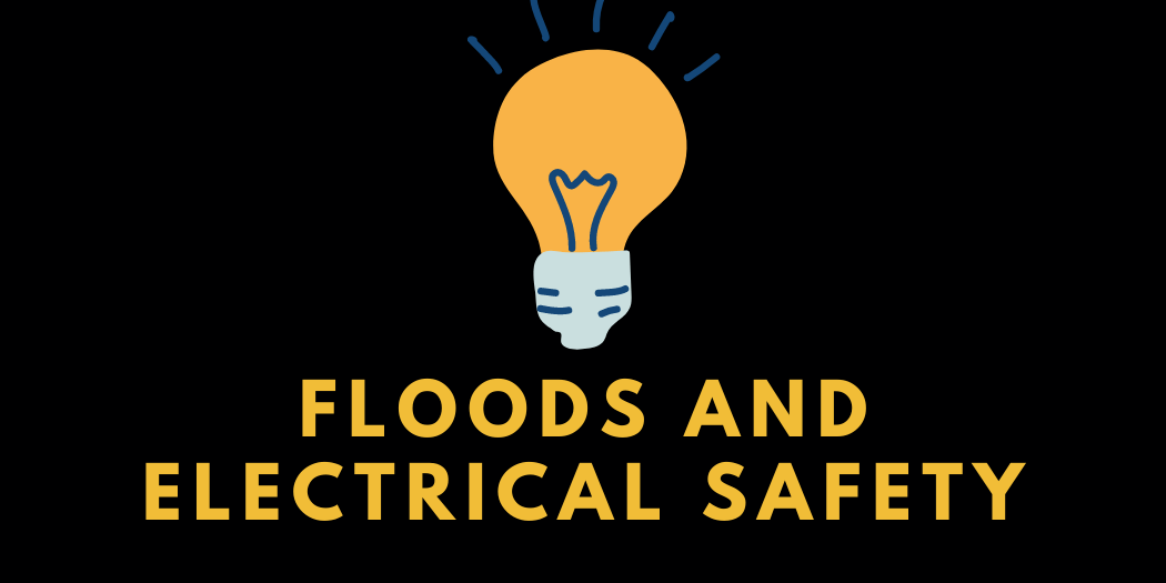 Floods and Electrical Safety Floods and Electrical Safety