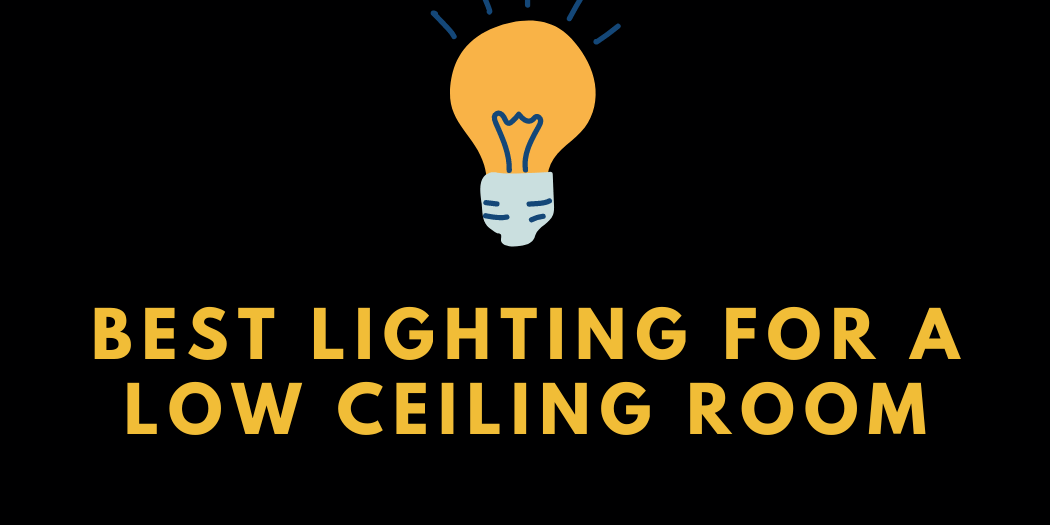 Best Lighting for a Low Ceiling Room Best Lighting for a Low Ceiling Room