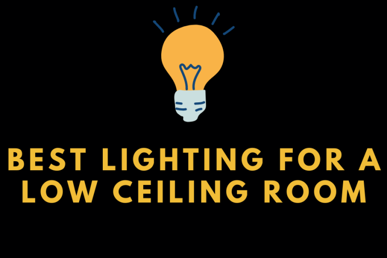Best Lighting for a Low Ceiling Room