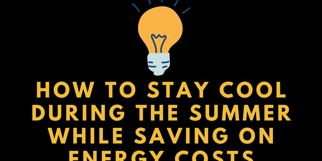 How to Stay Cool During the Summer While Saving on Energy Costs