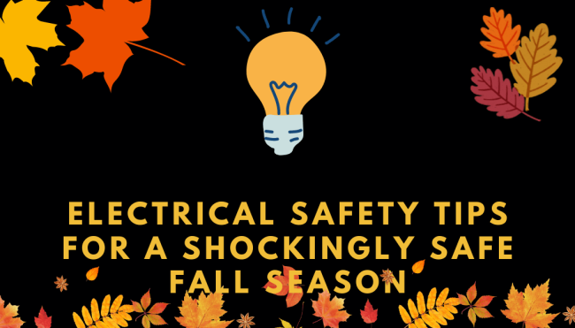 Electrical Safety Tips for a Shockingly Safe Fall Season (1) Electrical Safety Tips for a Shockingly Safe Fall Season