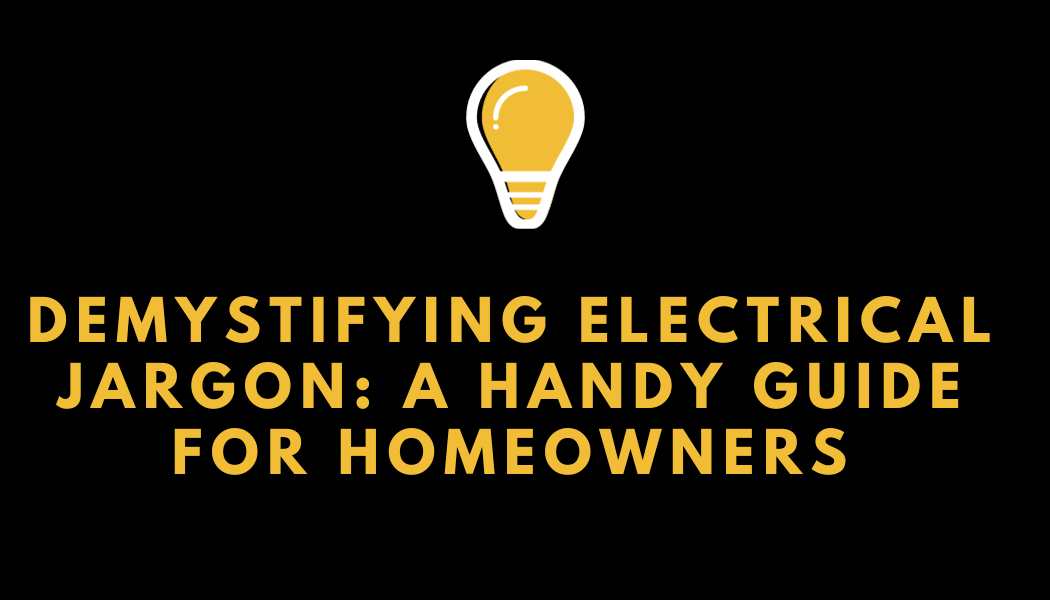 Demystifying Electrical Jargon A Handy Guide for Homeowners