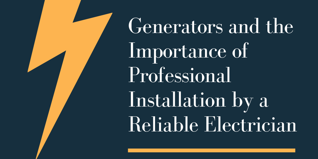 Generators and the Importance of Professional Installation by a Reliable Electrician Generators and the Importance of Professional Installation by a Reliable Electrician