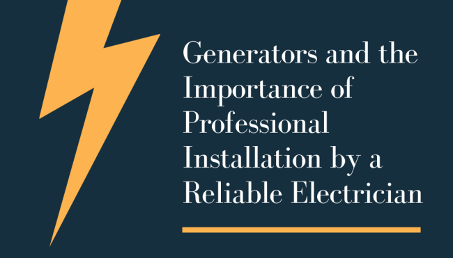 Generators and the Importance of Professional Installation by a Reliable Electrician Generators and the Importance of Professional Installation by a Reliable Electrician