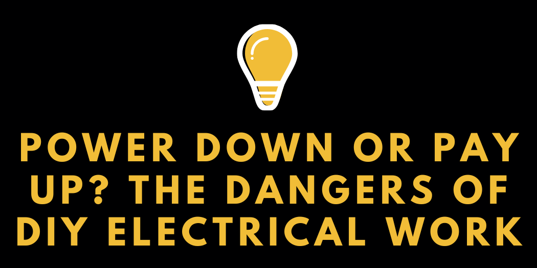 Power Down or Pay Up The Dangers of DIY Electrical Work
