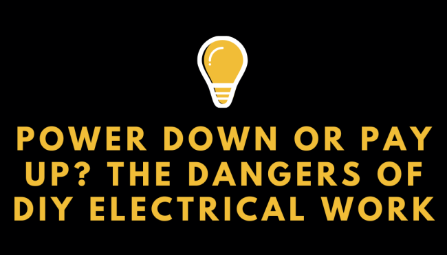 Power Down or Pay Up The Dangers of DIY Electrical Work
