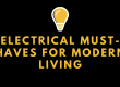 Electrical Must-Haves for Modern Living