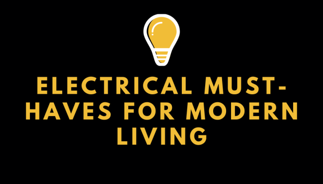 Electrical Must-Haves for Modern Living Electrical Must-Haves for Modern Living